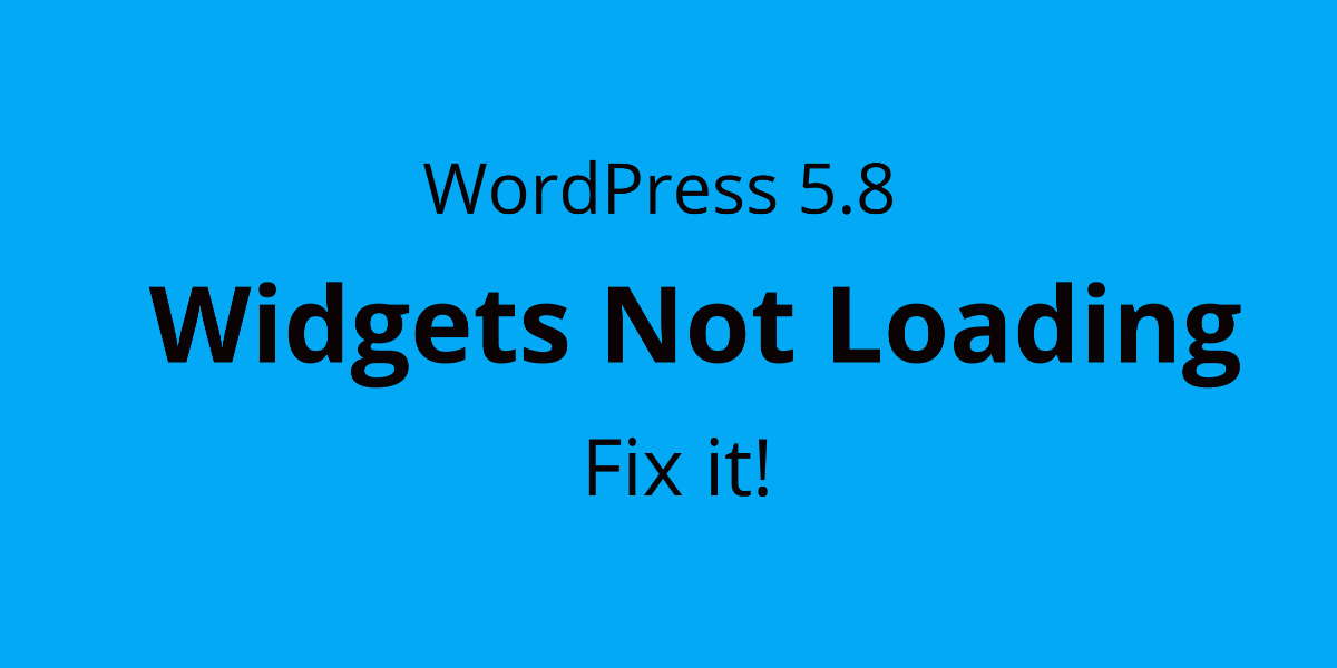 WordPress 5 8 Fix Widgets Not Loading working In2wp